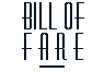 BILL OF FARE